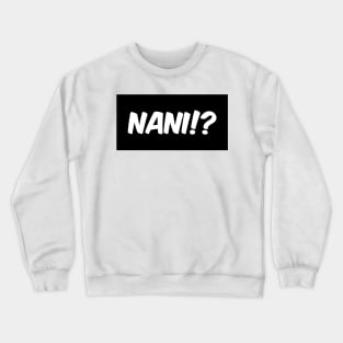 NANI!? Crewneck Sweatshirt